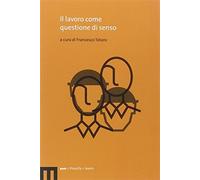 Il lavoro come questione di senso - Totaro Francesco