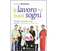 Il lavoro dei tuoi sogni. Trovalo, inventalo, vivilo con le costellazioni familiari