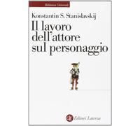 Il lavoro dell'attore sul personaggio - Stanislavskij Konstantin S.