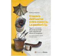 Il lavoro dell'uomo extra moenia. La pastorizia. Oggetti e strumenti del m...
