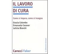 Il lavoro di cura. Come si impara, come si insegna - Colombo Grazia, Cocev...
