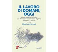 Il lavoro di domani, oggi. Sfide e pratiche inclusive per affrontare la transizione digitale, ecologica e sociale