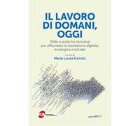 LAVORO DI DOMANI, OGGI. SFIDE E PRATICHE INCLUSIVE PER AFFRONTARE LA TRANSIZIONE