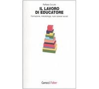 Il lavoro di educatore. Formazione, metodologia, nuovi scenari sociali