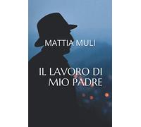 IL LAVORO DI MIO PADRE
