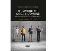 Il lavoro di oggi e domani. Sapere, tecnologia e creatività