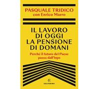Il lavoro di oggi la pensione di domani. Perché il futuro del Paese passa dall'Inps