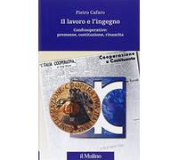 Il lavoro e l'ingegno. Confcooperative: premesse, costituzione, rinascita