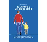 Il lavoro è un gioco serio. Cosa la scuola aperta può insegnare all'azienda