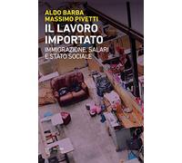 Il lavoro importato. Immigrazioni, salari e stato sociale