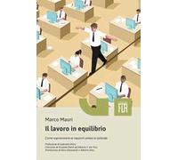 Il lavoro in equilibrio. Come sopravvivere ai rapporti umani in azienda