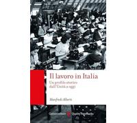 Libri Manfredi Alberti - Il Lavoro In Italia. Un Profilo Storico Dall'unita A Og