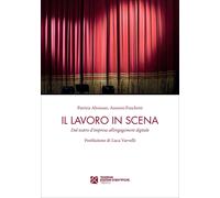 Il lavoro in scena. Dal teatro d'impresa all'engagement digitale - Altomar...