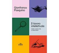 Libri Gianfranco Pasquino - Il Lavoro Intellettuale. Cos'e, Come Si Fa, A Cosa S