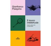 Il lavoro intellettuale. Cos'è, come si fa, a cosa serve