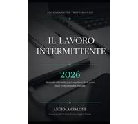 IL LAVORO INTERMITTENTE: Disciplina, comunicazioni, gestione paghe e strumenti operativi