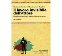 Il lavoro invisibile dell'attore. Pratiche ed esercizi per liberare il talento in scena