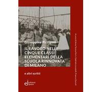 Il lavoro nelle cinque classi elementari della Scuola Rinnovata di Milano e altri scritti