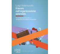 Il lavoro nell'organizzazione aziendale. Tra comportamento etico e comples...