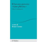 Il lavoro povero «sans phrase». Oltre la fattispecie - Caruso B. (cur.)