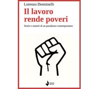 Il lavoro rende poveri. Storie e numeri di un paradosso contempor