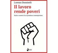 Il lavoro rende poveri. Storie e numeri di un paradosso contemporaneo