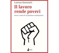Il lavoro rende poveri. Storie e numeri di un paradosso contemporaneo