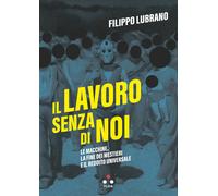 Il lavoro senza di noi. Le macchine, la fine dei mestieri e il reddito uni...