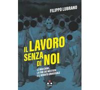 Il lavoro senza di noi. Le macchine, la fine dei mestieri e il reddito universale