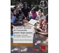 Il lavoro sociale di comunità passo dopo passo. Metodologia e strumenti per progetti a valenza collettiva