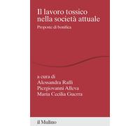 Il lavoro tossico nella società attuale. Proposte di bonifica - Raffi A. (...