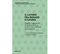Il lavoro tra passato e futuro. Fragilità e opportunità di un patrimonio n...