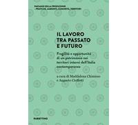 Il lavoro tra passato e futuro. Fragilità e opportunità di un patrimonio nei territori interni dell'Italia contemporanea