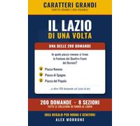 Il Lazio di una volta: 200 Quiz e Curiosità a Caratteri Grandi