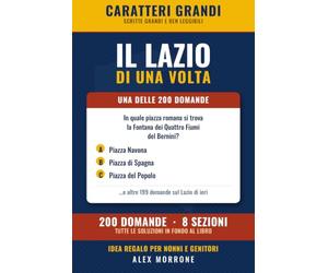 Il Lazio di una volta: 200 Quiz e Curiosità a Caratteri Grandi