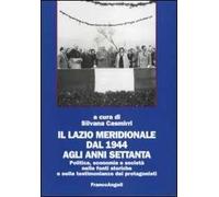 Il Lazio meridionale dal 1944 agli anni Settanta. Politica, economia e società nelle fonti storiche e nelle testimonianze dei protagonisti