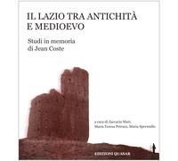 Il Lazio tra antichità e medioevo. Studi in memoria di Jean Coste - [Quasar]