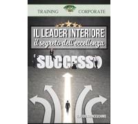 IL LEADER INTERIORE: il segreto dell'eccellenza