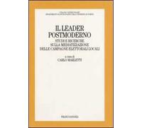 Il leader postmoderno. Studi e ricerche sulla mediatizzazione delle campagne elettorali locali