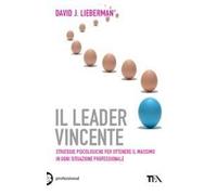 Il leader vincente. Strategie provate per ottenere il massimo in ogni situazione professionale