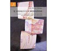 Il legale e la mediazione. I doveri e la pratica dell'avvocato mediatore e dell'accompagnatore alla procedura