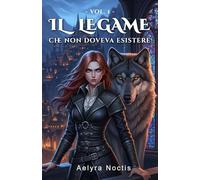 Il legame che non doveva esistere: Quando il destino sceglie ciò che è proibito. Un paranormal romance mozzafiato: tra profezie oscure e passione