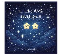 Il legame invisibile: Una storia illustrata sul legame che resta, anche quando non si vede