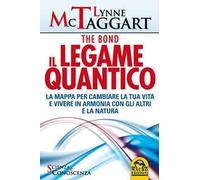 Il legame quantico. The Bond. La mappa per cambiare la tua vita e vivere in armonia con gli altri e la natura