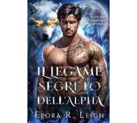 Il legame segreto dell'Alpha: Un contratto di matrimonio, un compagno rifiutato, un amore falso che si trasforma in vero amore, licantropi e mutaforma, romanticismo