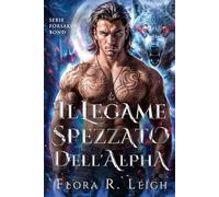 Il legame spezzato dell'Alpha: Il legame nascosto di un compagno rifiutato: una seconda possibilità romantica