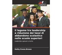 Il legame tra leadership e riduzione dei tassi di abbandono scolastico nelle scuole superiori: Leadership e giovani a rischio