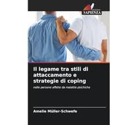 Il legame tra stili di attaccamento e strategie di coping: nelle persone affette da malattie psichiche