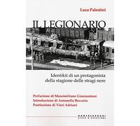 Il legionario. Identikit di un protagonista della stagione delle stragi nere