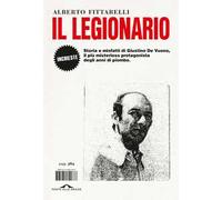 Il legionario. Storia e misfatti di Giustino De Vuono, il più misterioso protagonista degli anni di piombo